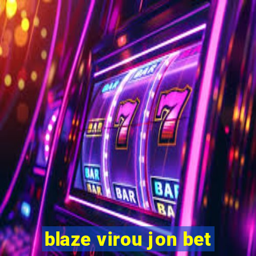 blaze virou jon bet